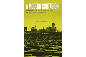 A Modern Contagion: Imperialism and Public Health in Iran's Age of Cholera