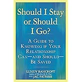 Should I Stay or Should I Go?: A Guide to Knowing if Your Relationship Can--and Should--be Saved
