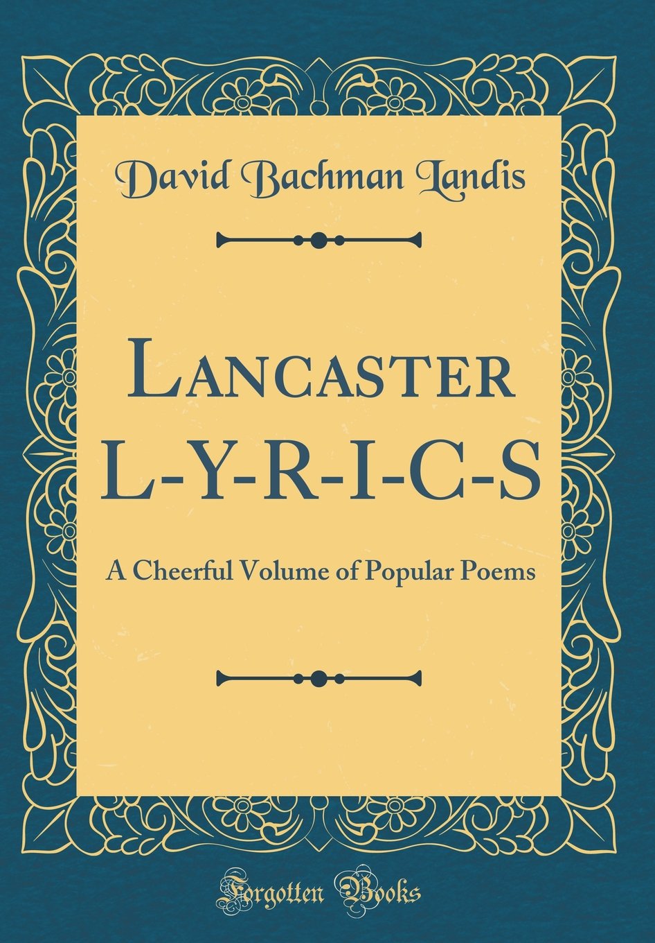 Lancaster L Y R I C S A Cheerful Volume Of Popular Poems Classic Reprint Landis David Bachman Amazon Com Books