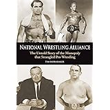 National Wrestling Alliance: The Untold Story of the Monopoly that Strangled Professional Wrestling