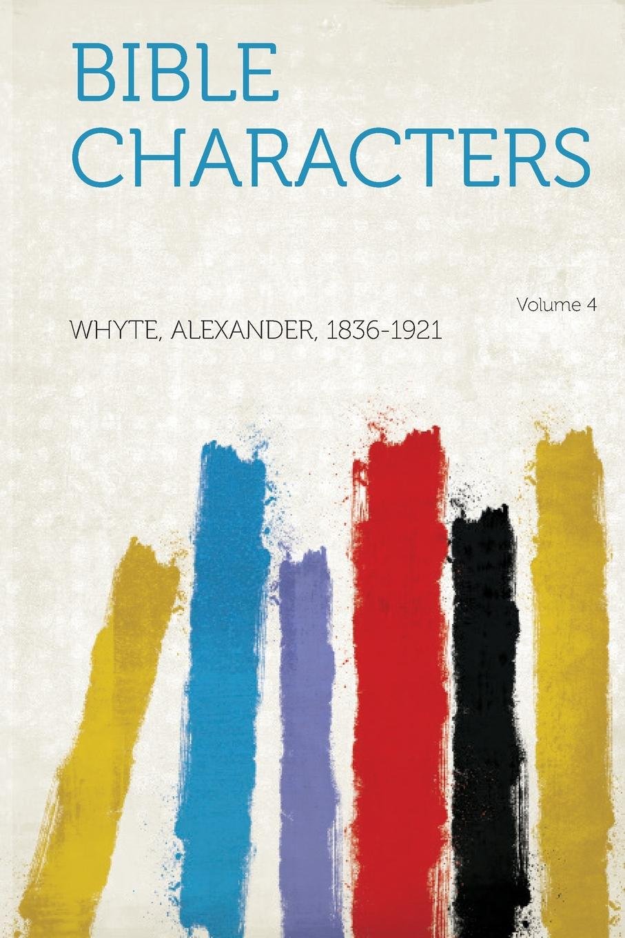 Bible Characters Volume 4 Whyte Alexander 1836 1921 - 