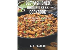 Old Fashioned Ground Beef Cookbook: Southern Cooking To Stretch Your Ground Beef Budget!