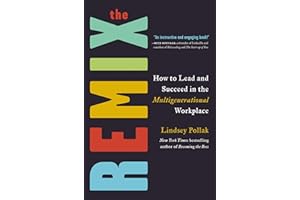 The Remix: How to Lead and Succeed in the Multigenerational Workplace