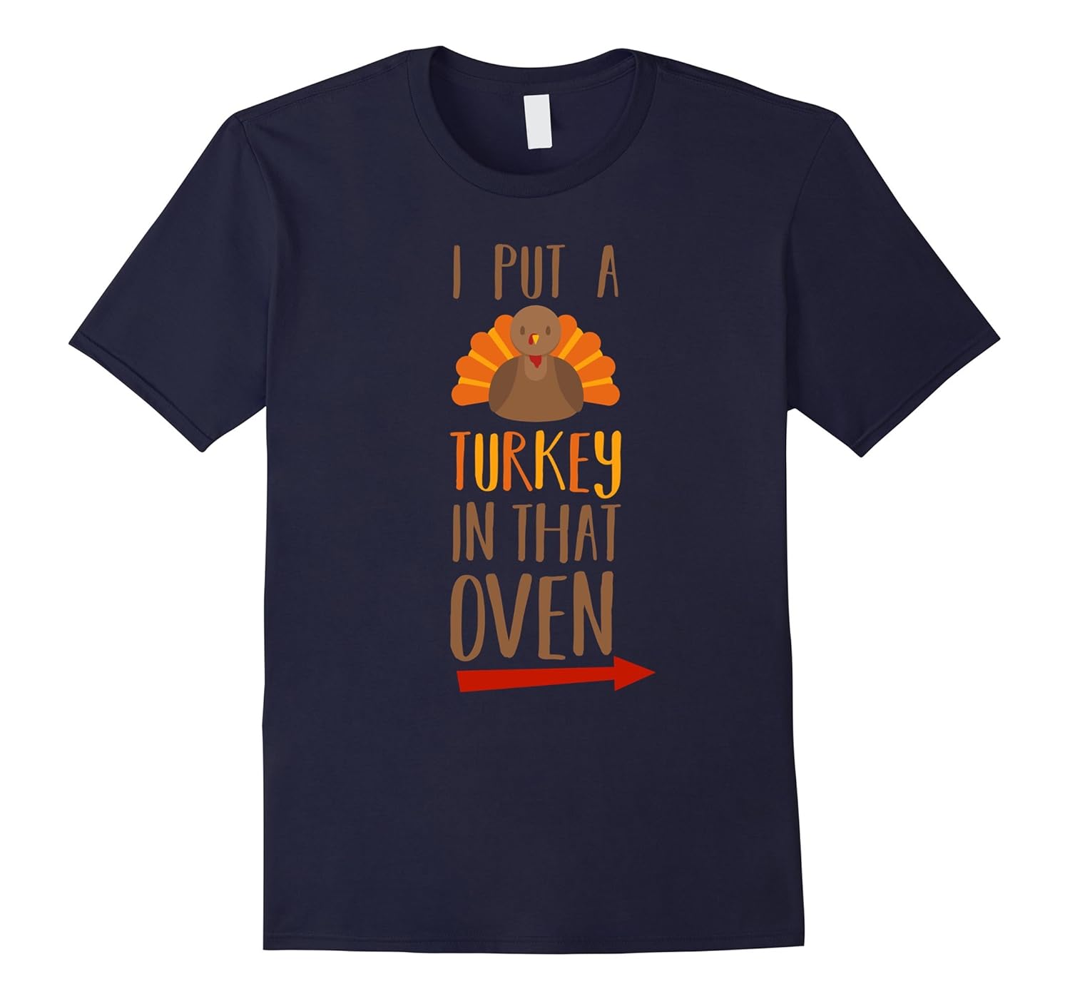 I Put A Turkey In That Oven - Funny Joke Thanksgiving Shirt-ANZ