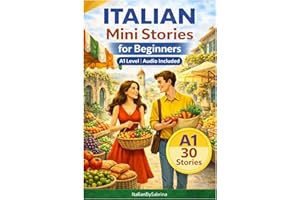 Italian Mini Stories for Beginners: 30 Short Stories in Italian for A1 Level with English Translation and Audio Included (Ita