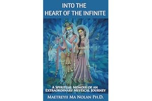 Into the Heart of the Infinite: A Spiritual Memoir of an Extraordinary Mystical Journey (How to Live a Spiritual Life Series)