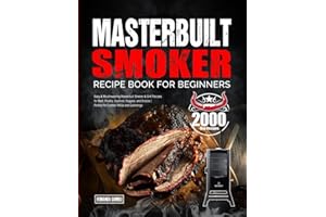 Masterbuilt Smoker Recipe Book for Beginners: Easy & Mouthwatering Masterbuilt Smoker & Grill Recipes for Beef, Poultry, Seafood, Veggies, and Snacks | Perfect for Outdoor BBQs and Gatherings