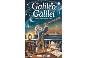 Galileo Galilei Book for Curious Kids: Exploring the Life of the Father of Modern Science (Great Minds for Curious Kids)