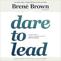Dare to Lead: Brave Work. Tough Conversations. Whole Hearts.