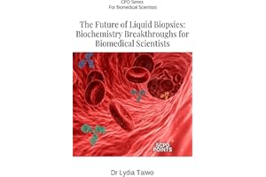 The Future of Liquid Biopsies: Biochemistry Breakthroughs for Biomedical Scientists (Continuing Professional Development in P