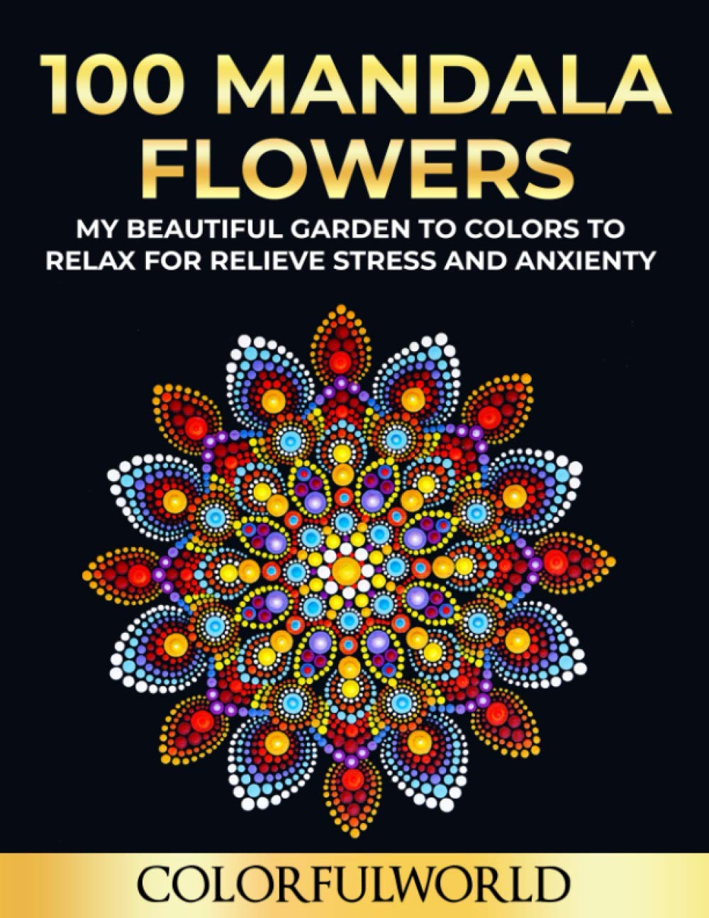 Amazon Com Mandala Flowers 100 Adult Flower Designs To Color For Stress Relief Meditation And Relaxation Mandala Drawing Book 9798700279345 S Stephen P Marcus Books