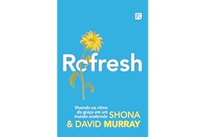 Refresh: vivendo no ritmo da graça em um mundo acelerado (Portuguese Edition)