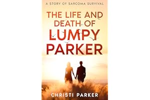 The Life and Death of Lumpy Parker: A Story of Sarcoma Survival