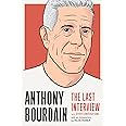 Anthony Bourdain: The Last Interview: and Other Conversations (The Last Interview Series)