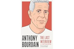 Anthony Bourdain: The Last Interview: and Other Conversations (The Last Interview Series)