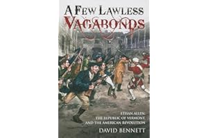 A Few Lawless Vagabonds: Ethan Allen, the Republic of Vermont, and the American Revolution