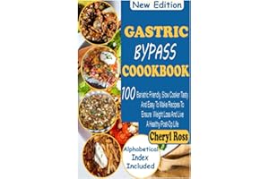 Gastric Bypass Cookbook: 100 Bariatric Friendly, Slow Cooker Tasty And Easy To Make Recipes To Ensure Weight Loss And Live A Healthy Post-Op Life
