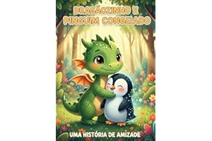 O DRAGÃOZINHO E O PINGUIM CONGELADO (HISTÓRIA INFANTIL - LIVRO KIDS - HISTÓRIA 03 A 07 ANOS - HISTÓRIA PARA DORMIR) (Portugue