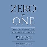 Zero to One: Notes on Startups, or How to Build the Future