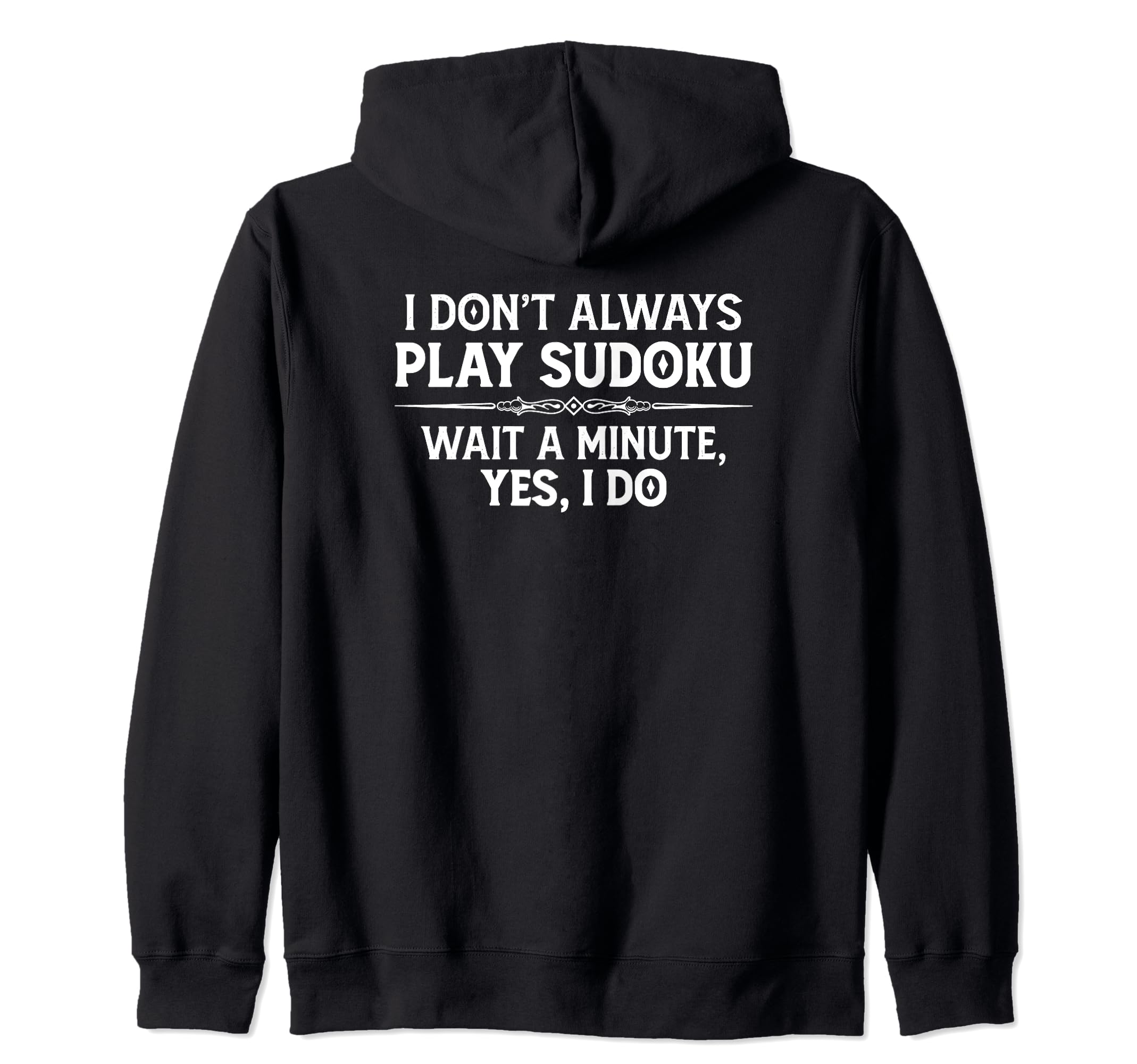 Sudoku Puzzle Gifts - I Don't Always Play Sudoku - Yes I Do Zip Hoodie