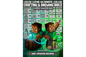 The Ultimate Minecraft Crafting and Brewing Bible: An Unofficial Guide with 600+ Updated Recipes for Potions, Tools, Armor, Redstone, and More (The Blockman's Bible Series)