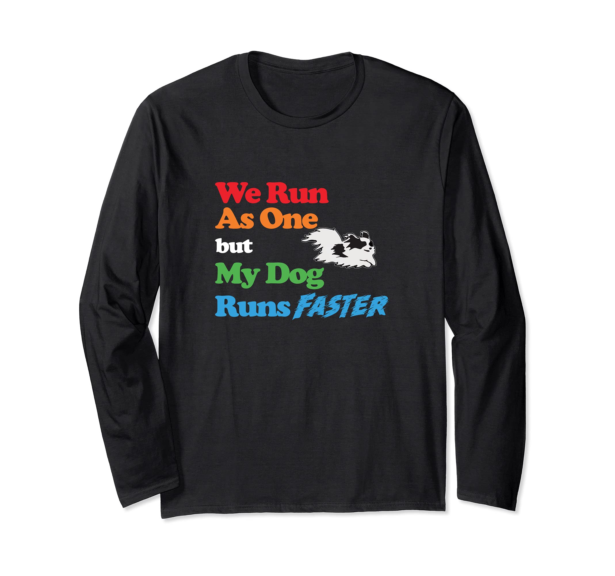 Dog Agility - We run as one but dog runs faster Papillon Long Sleeve T-Shirt