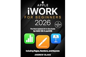 iWork for Beginners: [3 in 1] The Most Updated All-in-One Guide for MAC OS X and iOS Including Pages, Numbers, and Keynote