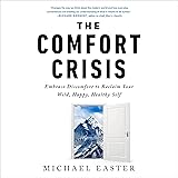 The Comfort Crisis: Embrace Discomfort to Reclaim