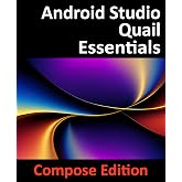Android Studio Quail Essentials - Compose Edition: Developing Android Apps Using Android Studio, Jetpack Compose, and Kotlin