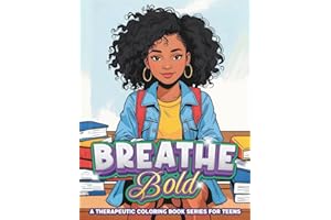 Breathe Bold: A Therapeutic Coloring Book Series for Teens: Perfect For Empowering Teen Girls To Own Their Voice, Be Bold, Protect Their Peace, Manage ... Confidence (Breathe Again Therapy Series)
