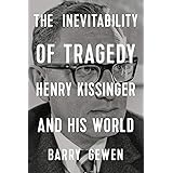 The Inevitability of Tragedy: Henry Kissinger and His World