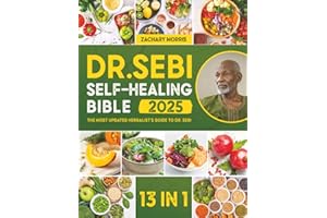 The Dr. Sebi Self-Healing Bible: [13 in 1] The Most Updated Herbalist’s Guide to Dr. Sebi Plant-Based Alkaline Diet and Non-Toxic Lifestyle to Restore the Body to Optimal Health and Wellness
