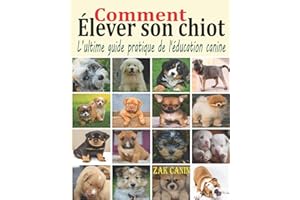 Comment élever son chiot: L’ultime guide pratique de l'éducation canine : Comment choisir, socialiser et éduquer son chiot pa