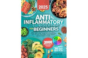 The Ultimate Anti-Inflammatory Diet Cookbook for Beginners: 2000 Days of Effortless Recipes, Simple 30-Day Meal Plan, Ready-t