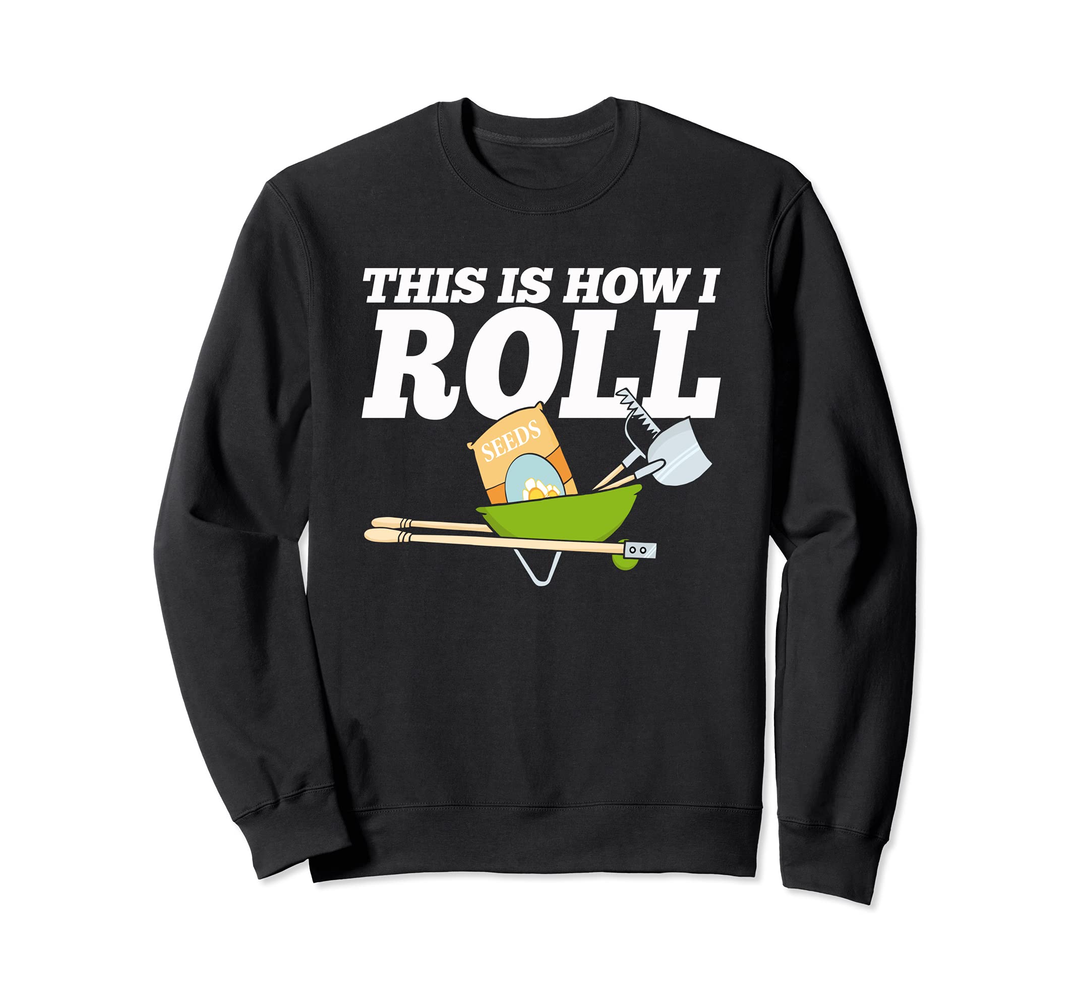 Garden Gardening Tools How I Roll Fun Flowers Plants Sweatshirt