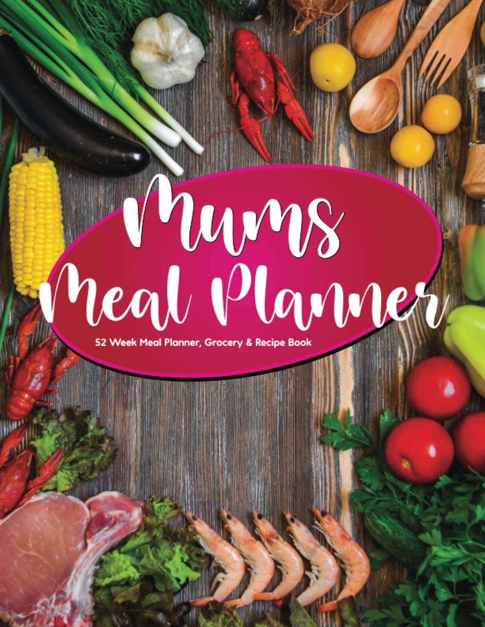 Mums Meal Planner - 52 Week Meal Planner, Grocery & Recipe Book: Weekly Meal Planner Food Planner, Shopping List with 'Write Your Own Best Recipes' ... / Log) 118 pages of spacious 8.5" x 11" pages