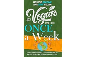 Go Vegan Once A Week: How To Become And Stay Vegan Using The Oaw Formula A Healthy Guide To A Plant Based And An Animal Friendly Life (The "Once a Week" Manifesto, Band 4)