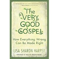 The Very Good Gospel: How Everything Wrong Can Be Made Right