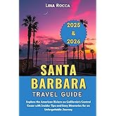 Santa Barbara Travel Guide 2025 & 2026: Explore the American Riviera on California’s Central Coast with Insider Tips and Easy Itineraries for an ... Journey (Unbeatable Travel Editions 2025+)