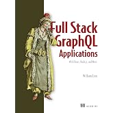 Full Stack GraphQL Applications: With React, Node.js, and Neo4j