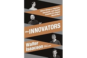 The Innovators: How a Group of Hackers, Geniuses, and Geeks Created the Digital Revolution