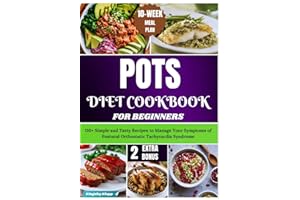POTS Diet Cookbook for Beginners: 110+ Simple and Tasty Recipes to Manage Your Symptoms of Postural Orthostatic Tachycardia S