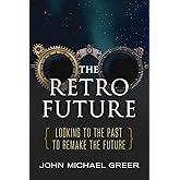 The Retro Future: Looking to the Past to Reinvent the Future