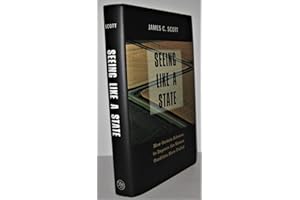 Seeing Like a State: How Certain Schemes to Improve the Human Condition Have Failed