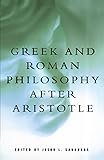 Greek and Roman Philosophy After Aristotle (Readings in the History of Philosophy)