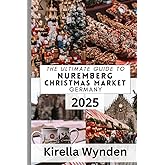 Nuremberg Christmas Market Travel Guide 2025: A Festive Journey Through Nuremberg’s Christmas Market, Local Cuisine, Shopping, and Cultural Highlights