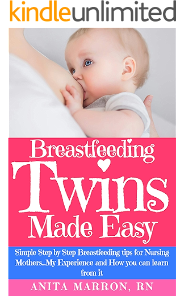 Amazon Com Breastfeeding Twins Made Easy Simple Step By Step Breastfeeding Tips For Nursing Mothers My Experience And How You Can Learn From It Ebook Marron Anita Kindle Store