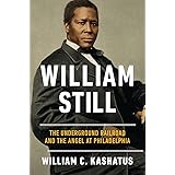 William Still: The Underground Railroad and the Angel at Philadelphia