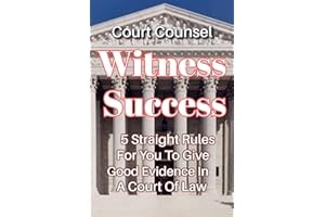 Witness Success: 5 Straight Rules For You To Give Good Evidence In A Court Of Law