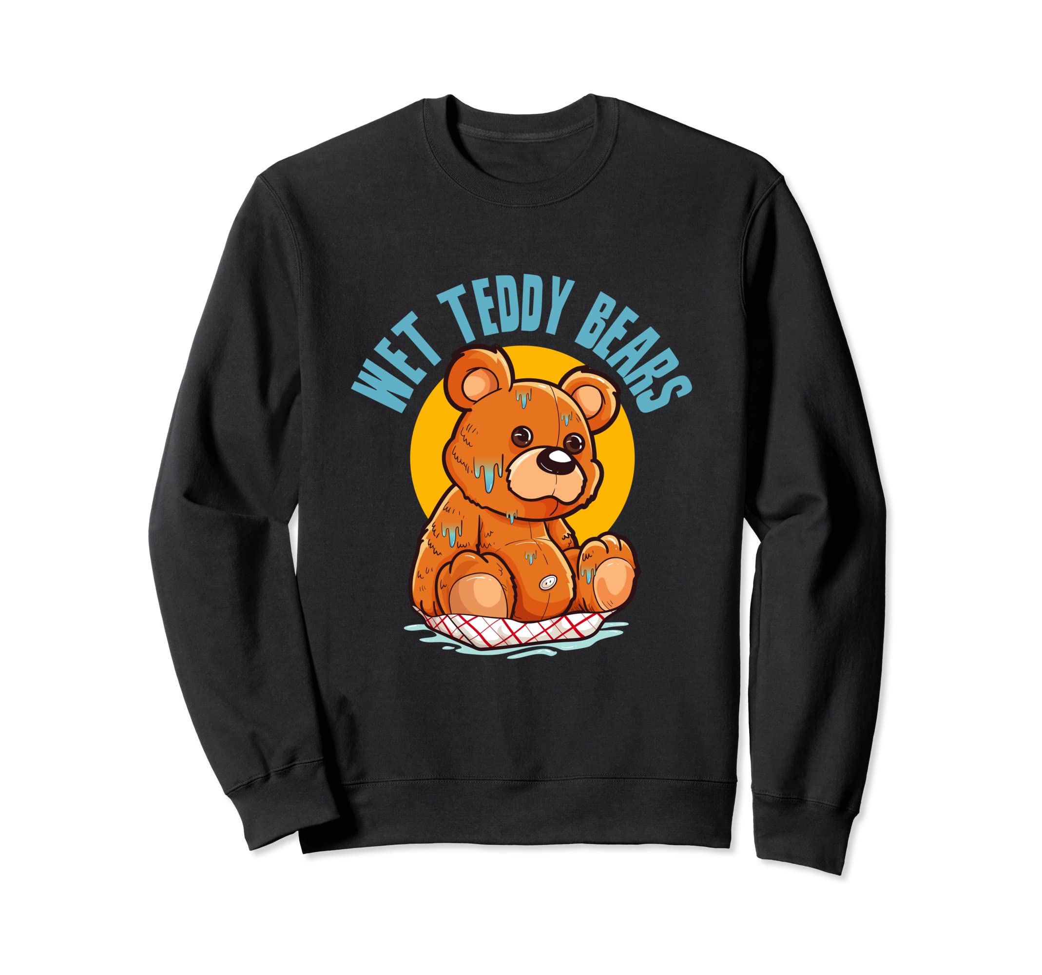Wet Teddy Bears 100 Percent Guaranteed Insurance Commercial Sweatshirt